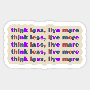 Think Less, Live More Sticker